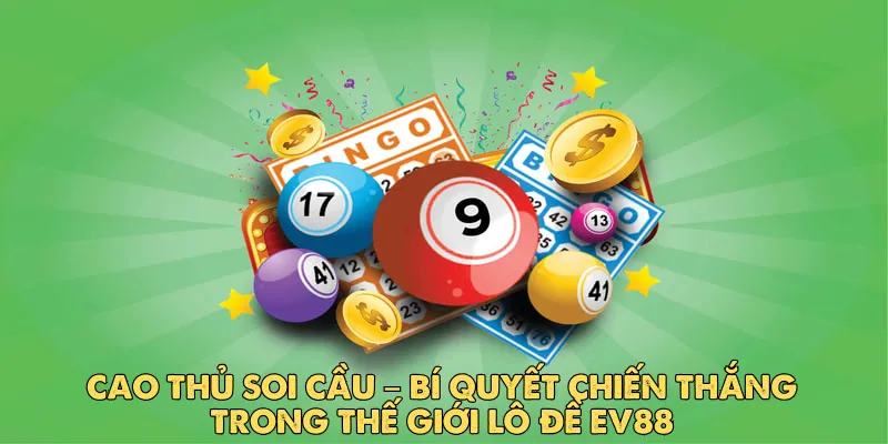 Cao Thủ Soi Cầu – Bí Quyết Chiến Thắng Trong Thế Giới Lô Đề EV88