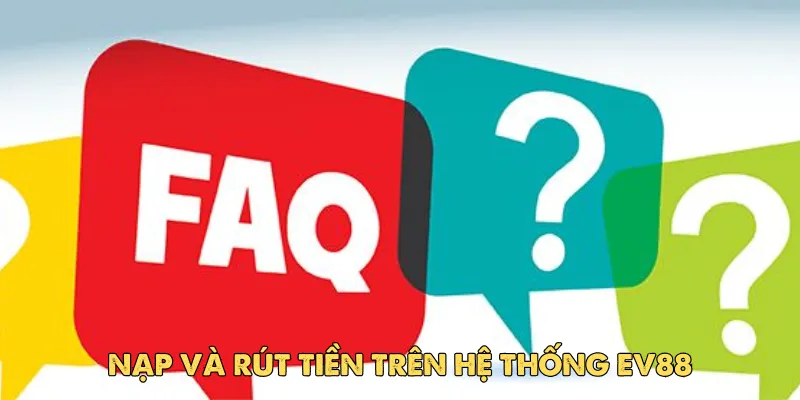 Câu hỏi thường gặp EV88 - Tổng hợp các câu chi tiết 1 Đăng ký và xác minh tài khoản EV88