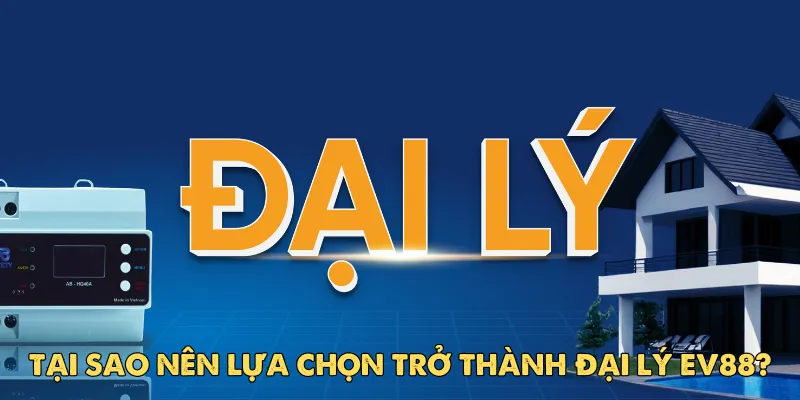 Đại lý EV88 – Cơ hội kiếm tiền bền vững trong kỷ nguyên số 1 Tại sao nên lựa chọn trở thành đại lý EV88?